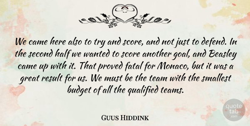 Guus Hiddink Quote About Budget, Came, Fatal, Great, Half: We Came Here Also To...