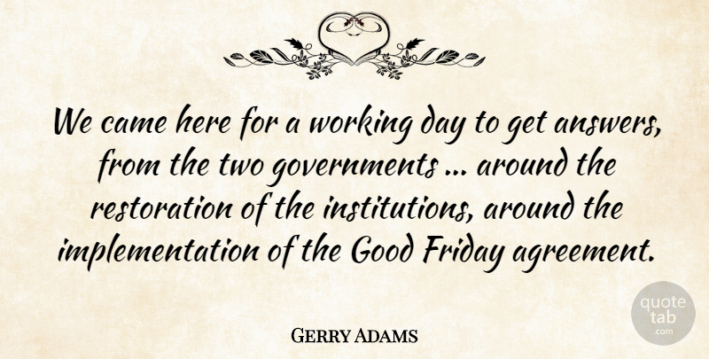 Gerry Adams Quote About Came, Friday, Good: We Came Here For A...