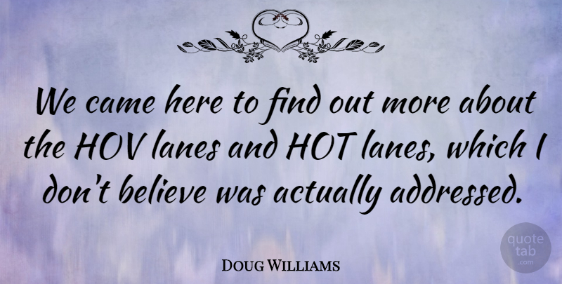 Doug Williams Quote About Believe, Came, Hot: We Came Here To Find...