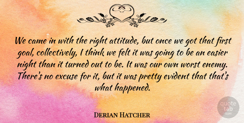 Derian Hatcher Quote About Came, Easier, Evident, Excuse, Felt: We Came In With The...