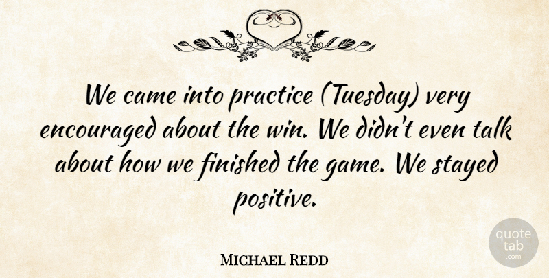 Michael Redd Quote About Came, Encouraged, Finished, Practice, Stayed: We Came Into Practice Tuesday...