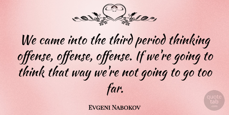 Evgeni Nabokov Quote About Came, Period, Thinking, Third: We Came Into The Third...