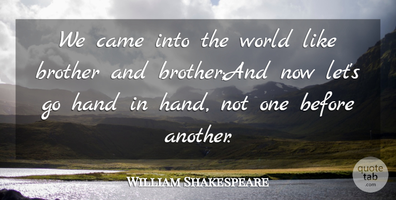 William Shakespeare Quote About Brother, Came, Hand: We Came Into The World...