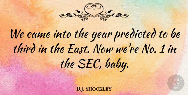 D.J. Shockley Quote About Babies, Came, Predicted, Third, Year: We Came Into The Year...