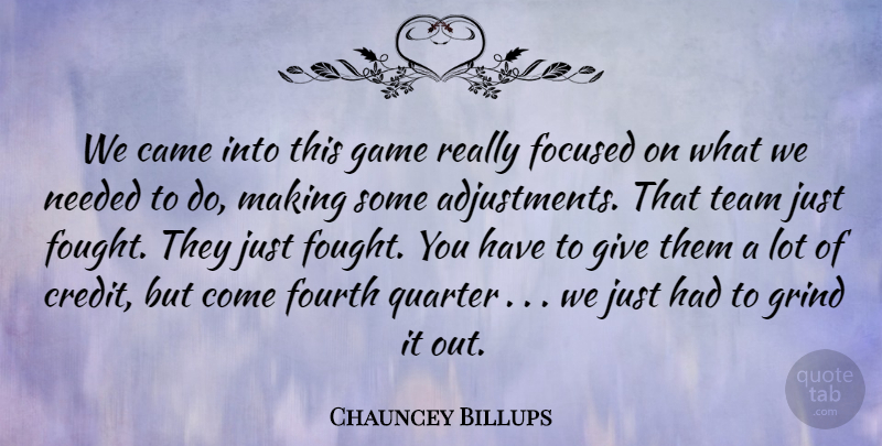 Chauncey Billups Quote About Came, Focused, Fourth, Game, Grind: We Came Into This Game...