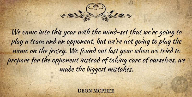 Deon McPhee Quote About Biggest, Came, Care, Found, Instead: We Came Into This Year...