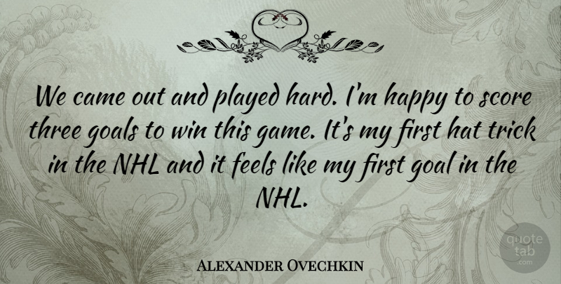 Alexander Ovechkin Quote About Came, Feels, Goals, Happy, Hat: We Came Out And Played...