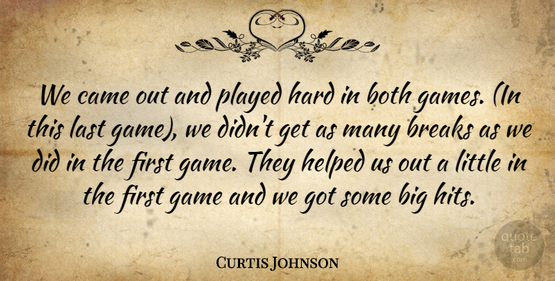 Curtis Johnson Quote About Both, Breaks, Came, Game, Hard: We Came Out And Played...