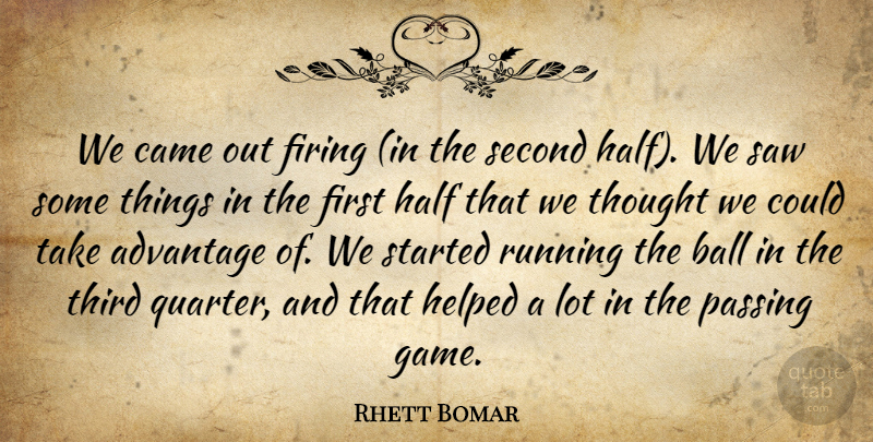Rhett Bomar Quote About Advantage, Ball, Came, Firing, Half: We Came Out Firing In...