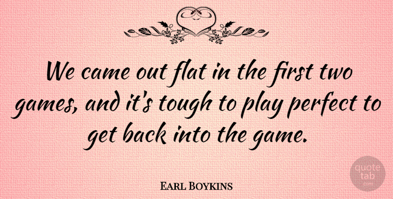 Earl Boykins Quote About Came, Flat, Perfect, Tough: We Came Out Flat In...