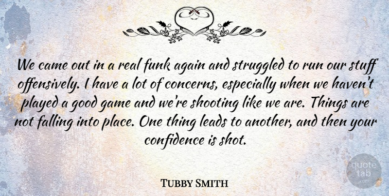 Tubby Smith Quote About Again, Came, Confidence, Falling, Funk: We Came Out In A...