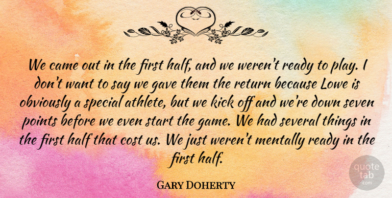 Gary Doherty Quote About Came, Cost, Gave, Half, Kick: We Came Out In The...