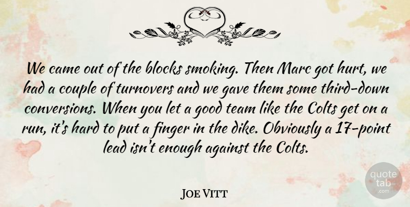 Joe Vitt Quote About Against, Blocks, Came, Couple, Finger: We Came Out Of The...