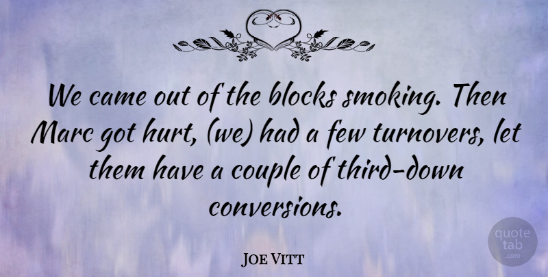 Joe Vitt Quote About Blocks, Came, Couple, Few, Marc: We Came Out Of The...