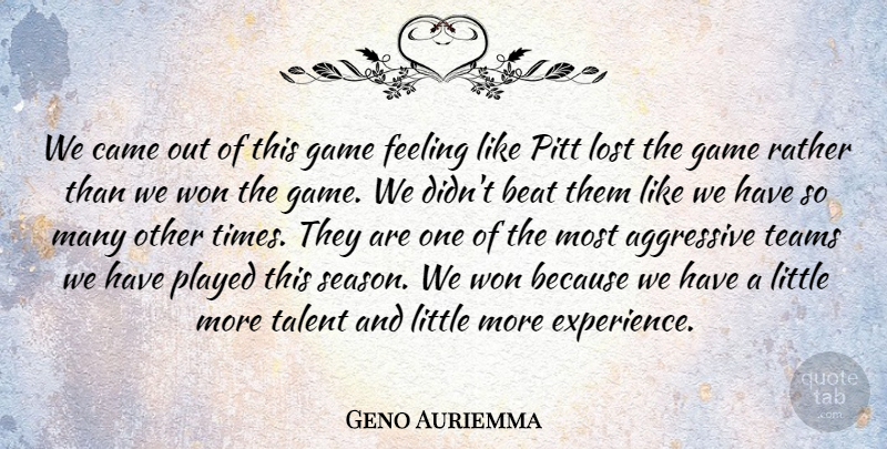 Geno Auriemma Quote About Aggressive, Beat, Came, Feeling, Game: We Came Out Of This...