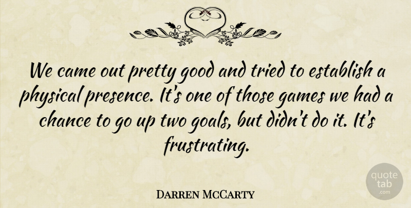Darren McCarty Quote About Came, Chance, Establish, Games, Good: We Came Out Pretty Good...