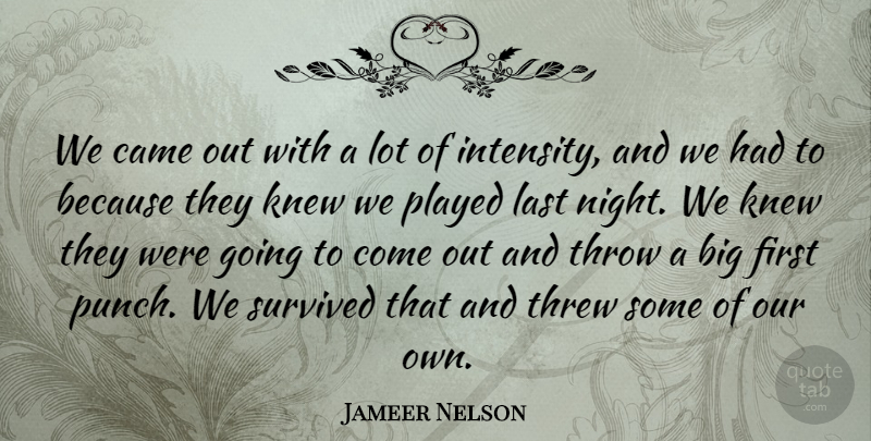 Jameer Nelson Quote About Came, Knew, Last, Played, Survived: We Came Out With A...