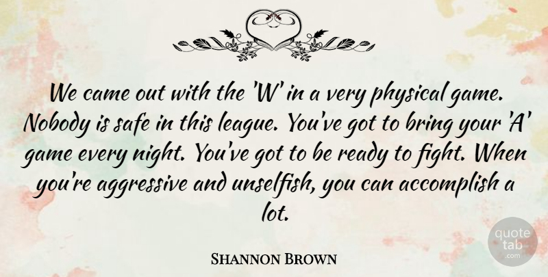 Shannon Brown Quote About Accomplish, Aggressive, Bring, Came, Game: We Came Out With The...