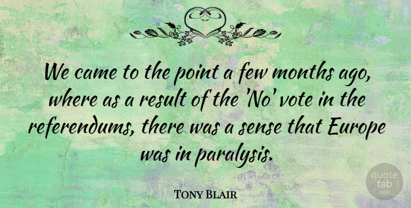 Tony Blair Quote About Came, Europe, Few, Months, Point: We Came To The Point...