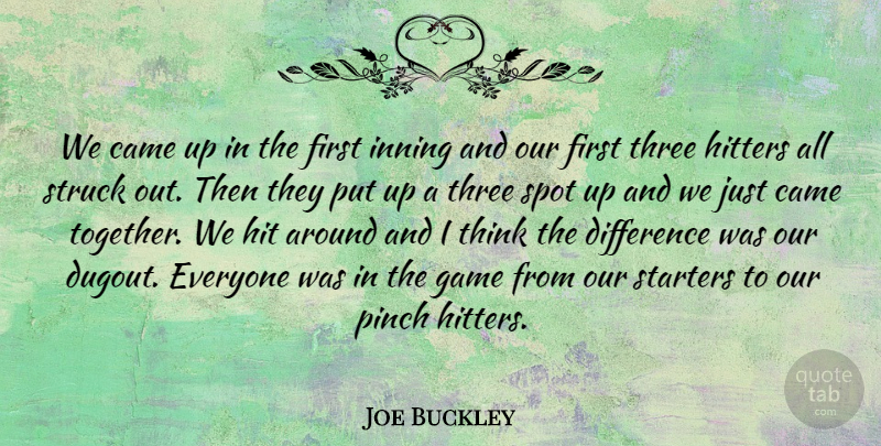 Joe Buckley Quote About Came, Difference, Game, Hit, Hitters: We Came Up In The...