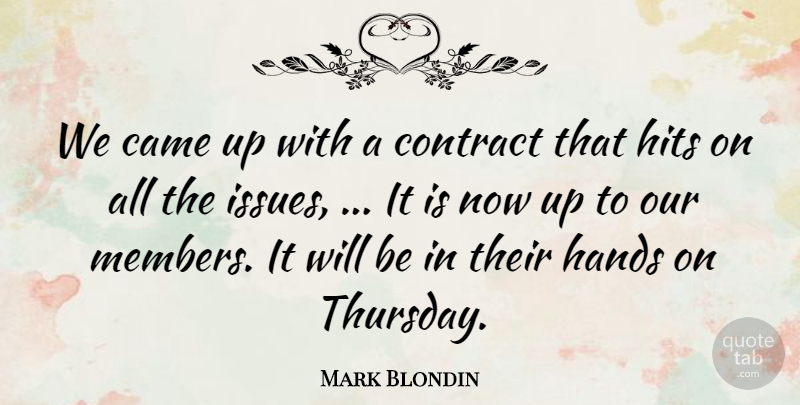 Mark Blondin Quote About Came, Contract, Hands, Hits: We Came Up With A...