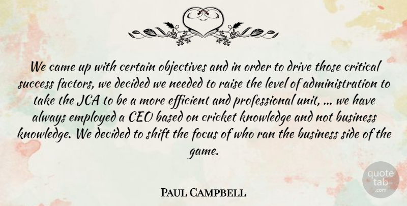 Paul Campbell Quote About Based, Business, Came, Ceo, Certain: We Came Up With Certain...