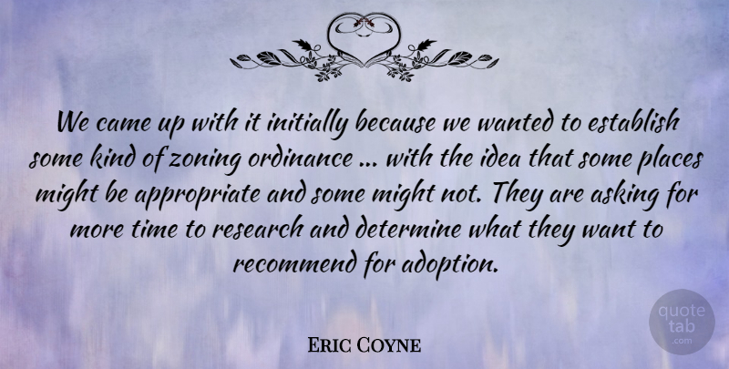 Eric Coyne Quote About Asking, Came, Determine, Establish, Initially: We Came Up With It...