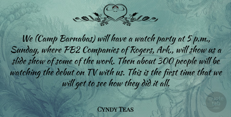 Cyndy Teas Quote About Companies, Debut, Party, People, Slide: We Camp Barnabas Will Have...
