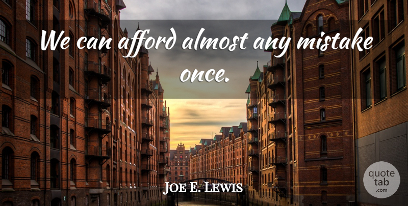 Joe E. Lewis Quote About Mistake: We Can Afford Almost Any...