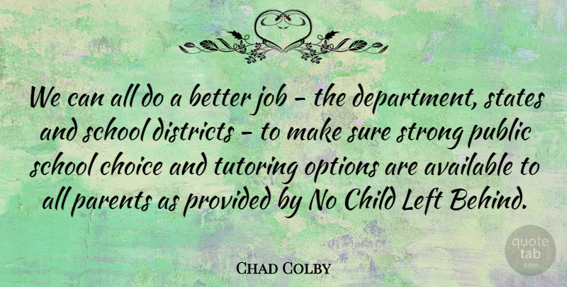 Chad Colby Quote About Available, Child, Choice, Districts, Job: We Can All Do A...