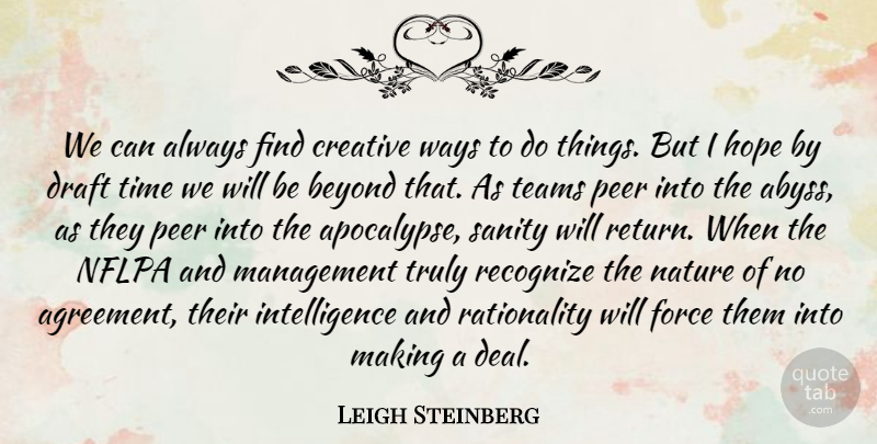 Leigh Steinberg Quote About Beyond, Creative, Draft, Force, Hope: We Can Always Find Creative...