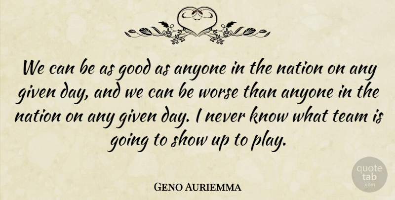 Geno Auriemma Quote About Anyone, Given, Good, Nation, Team: We Can Be As Good...