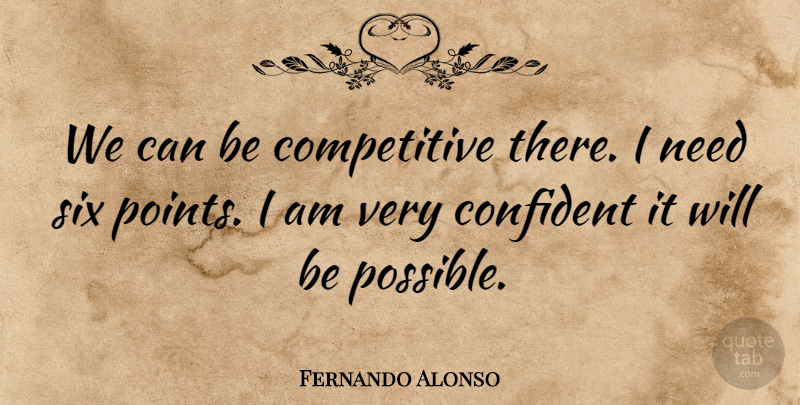 Fernando Alonso Quote About Confident, Six: We Can Be Competitive There...