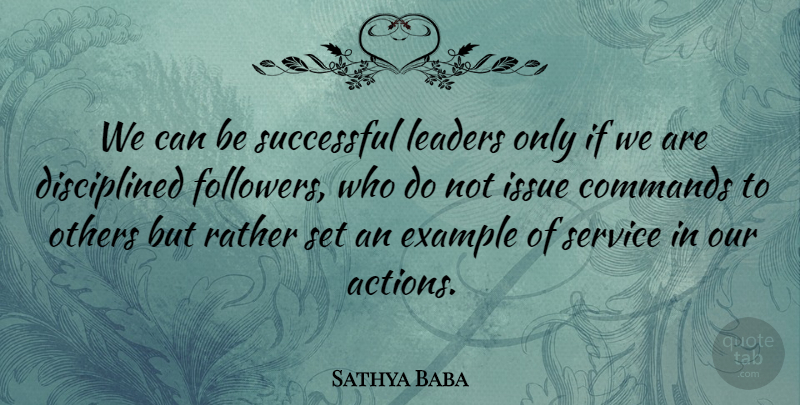 Sathya Baba Quote About Commands, Example, Issue, Leaders, Leaders And Leadership: We Can Be Successful Leaders...