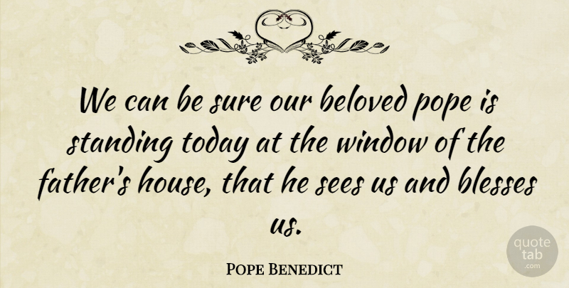 Pope Benedict Quote About Beloved, Blesses, Pope, Sees, Standing: We Can Be Sure Our...