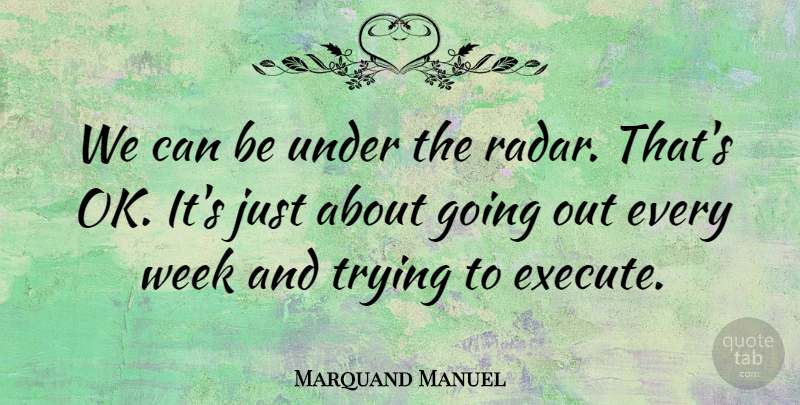 Marquand Manuel Quote About Trying, Week: We Can Be Under The...