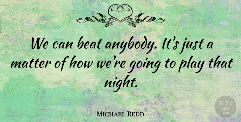 Michael Redd Quote About Beat, Matter: We Can Beat Anybody Its...