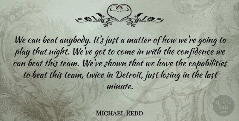 Michael Redd Quote About Beat, Confidence, Last, Losing, Matter: We Can Beat Anybody Its...