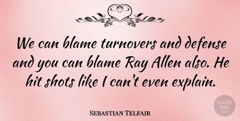 Sebastian Telfair Quote About Allen, Blame, Defense, Hit, Ray: We Can Blame Turnovers And...