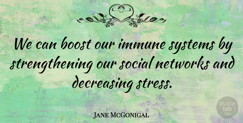Jane McGonigal Quote About Stress, Social Network, Boost: We Can Boost Our Immune...