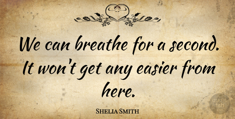 Shelia Smith Quote About Breathe, Easier: We Can Breathe For A...