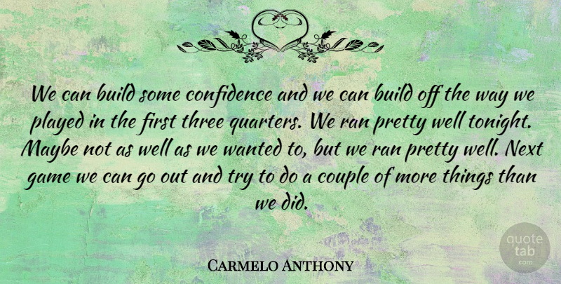Carmelo Anthony Quote About Build, Confidence, Couple, Game, Maybe: We Can Build Some Confidence...