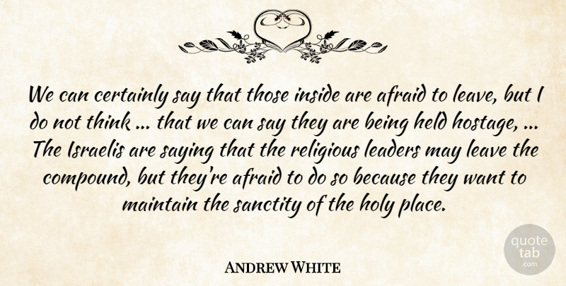 Andrew White Quote About Afraid, Certainly, Held, Holy, Inside: We Can Certainly Say That...