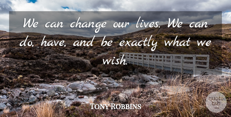Tony Robbins Quote About Inspirational, Life, Change: We Can Change Our Lives...