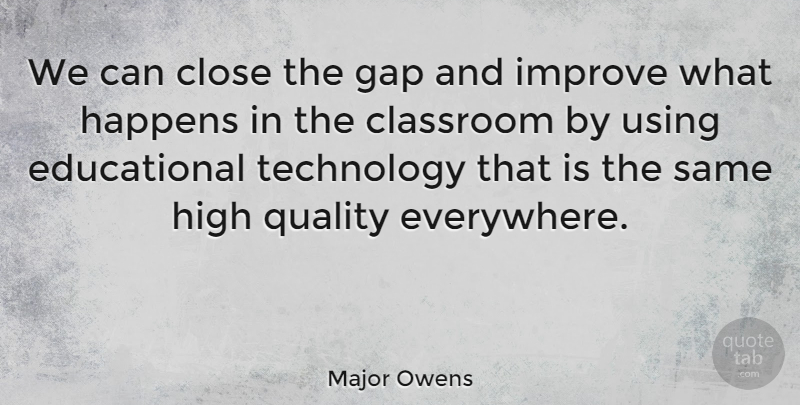 Major Owens Quote About Educational, Technology, Quality: We Can Close The Gap...