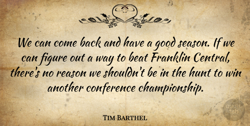 Tim Barthel Quote About Beat, Conference, Figure, Franklin, Good: We Can Come Back And...