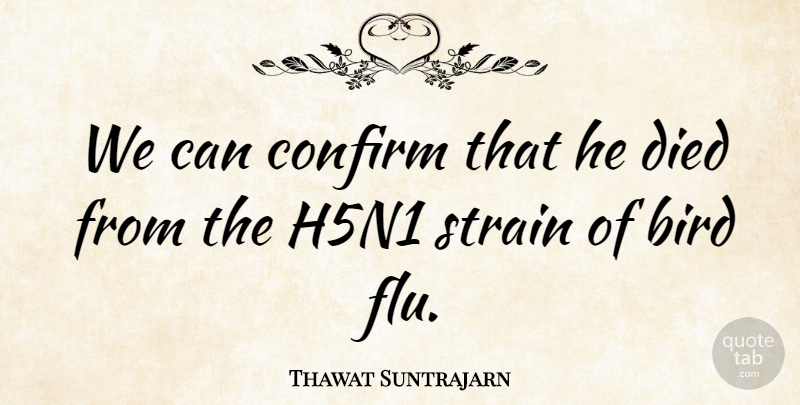 Thawat Suntrajarn Quote About Bird, Confirm, Died, Strain: We Can Confirm That He...