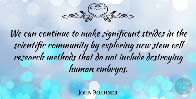 John Boehner Quote About Cells, Community, Research: We Can Continue To Make...