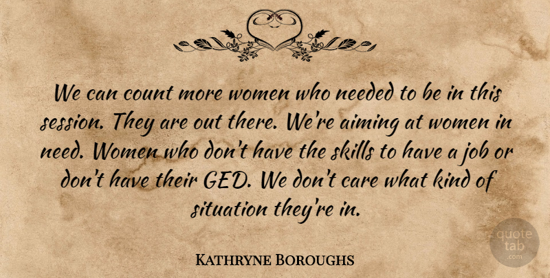 Kathryne Boroughs Quote About Aiming, Care, Count, Job, Needed: We Can Count More Women...