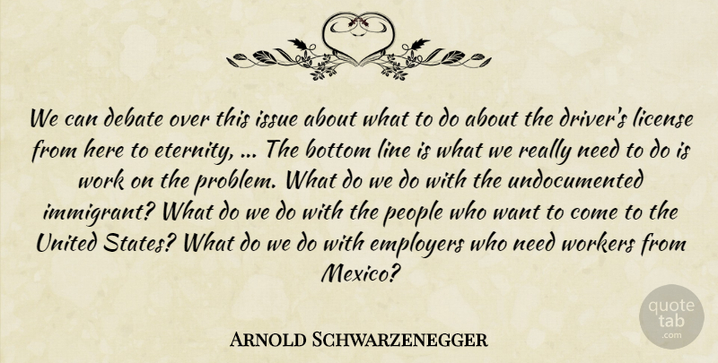 Arnold Schwarzenegger Quote About Bottom, Debate, Employers, Issue, License: We Can Debate Over This...
